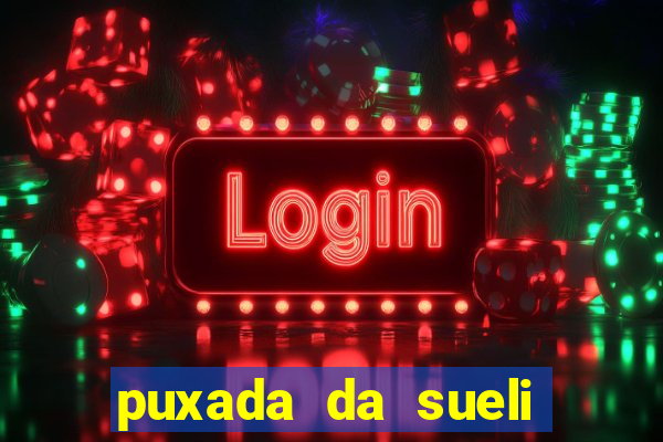 puxada da sueli jogo do bicho